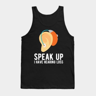 speak up i have hearing loss deaf  hearing asl  audio  impaired  sign   aid  lipread  deafness   bsl  disability communication Tank Top